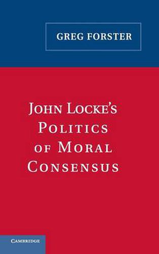 John Locke's Politics of Moral Consensus