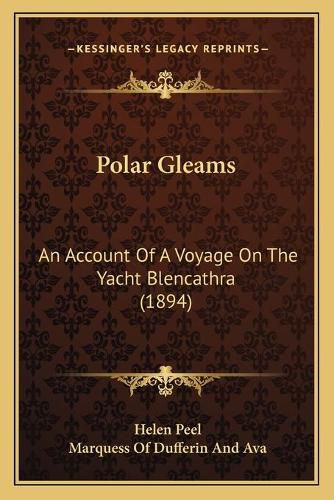 Cover image for Polar Gleams: An Account of a Voyage on the Yacht Blencathra (1894)