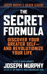 Cover image for The Secret Formula: Discover Your Greater Self-And Revolutionize Your Life