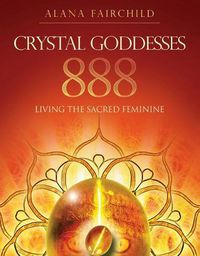 Cover image for Crystal Goddesses 888: Living the Sacred Feminine