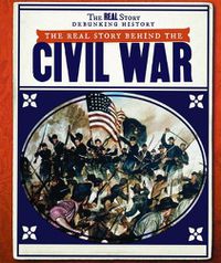 Cover image for The Real Story Behind the Civil War