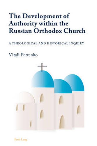 Cover image for The Development of Authority within the Russian Orthodox Church: A Theological and Historical Inquiry