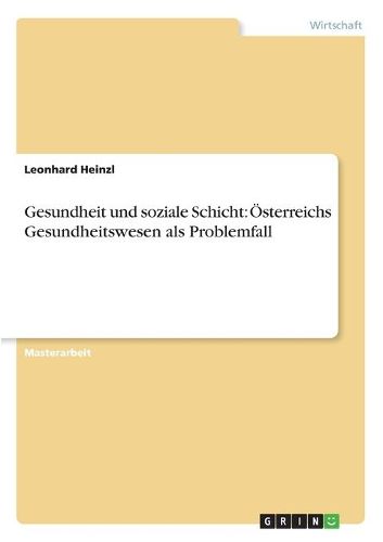 Cover image for Gesundheit und soziale Schicht: OEsterreichs Gesundheitswesen als Problemfall