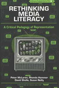 Cover image for Rethinking Media Literacy: A Critical Pedagogy of Representation