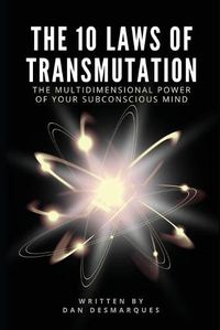 Cover image for The 10 Laws of Transmutation: The Multidimensional Power of Your Subconscious Mind