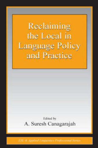 Cover image for Reclaiming the Local in Language Policy and Practice