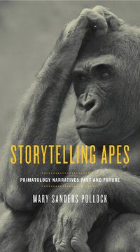 Cover image for Storytelling Apes: Primatology Narratives Past and Future