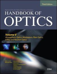 Cover image for Handbook of Optics, Third Edition Volume V: Atmospheric Optics, Modulators, Fiber Optics, X-Ray and Neutron Optics