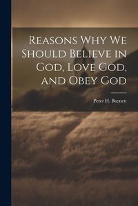 Cover image for Reasons why we Should Believe in God, Love God, and Obey God