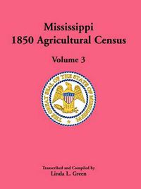 Cover image for Mississippi 1850 Agricultural Census, Volume 3