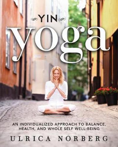 Cover image for Yin Yoga: An Individualized Approach to Balance, Health, and Whole Self Well-Being