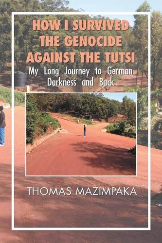 Cover image for How I Survived the Genocide Against the Tutsi: My Long Journey to German Darkness and Back