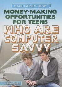 Cover image for Money-Making Opportunities for Teens Who Are Computer Savvy