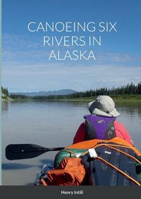 Cover image for Canoeing Six Rivers in Alaska