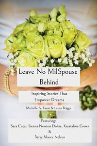 Cover image for Leave No MilSpouse Behind. Inspiring Stories That Empower Dreams