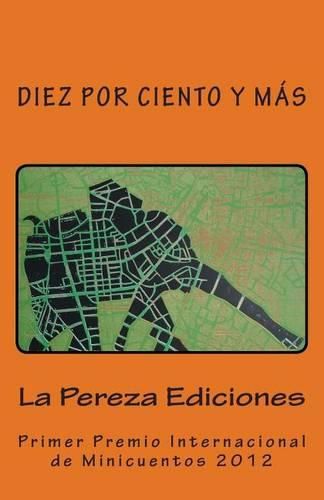 Cover image for Diez por ciento y mas: Primer Premio Internacional de Minicuentos La Pereza 2012