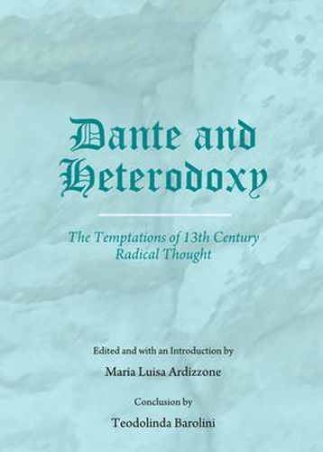 Dante and Heterodoxy: The Temptations of 13th Century Radical Thought