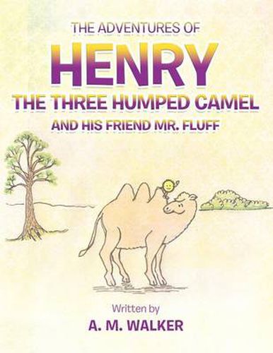Cover image for THE Adventures of Henry the Three Humped Camel and His Friend Mr. Fluff