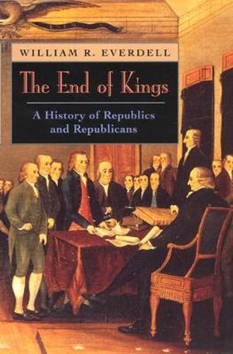 Cover image for The End of Kings: A History of Republics and Republicans