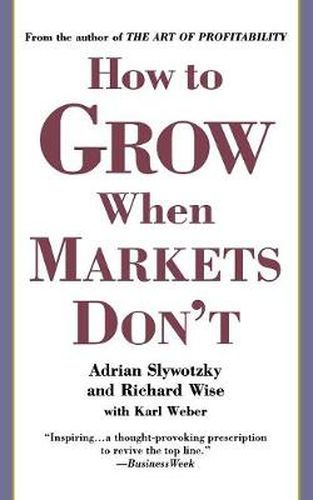 Cover image for How To Grow When Markets Don't: Discovering the New Drivers of Growth