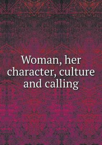 Cover image for Woman, her character, culture and calling