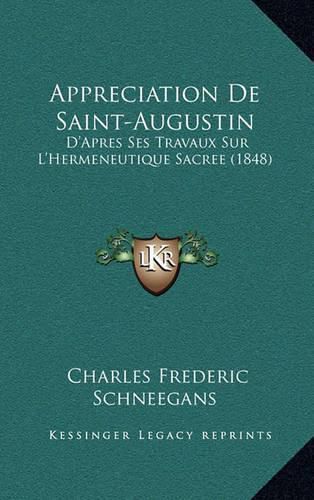 Cover image for Appreciation de Saint-Augustin: D'Apres Ses Travaux Sur L'Hermeneutique Sacree (1848)