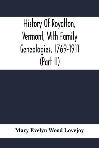 History Of Royalton, Vermont, With Family Genealogies, 1769-1911 (Part Ii)