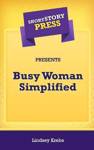 Cover image for Short Story Press Presents Busy Woman Simplified