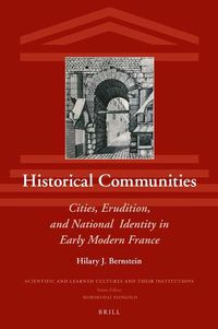 Cover image for Historical Communities: Cities, Erudition, and National Identity in Early Modern France