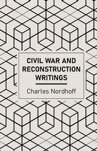 Cover image for Civil War and Reconstruction Writings of Charles Nordhoff