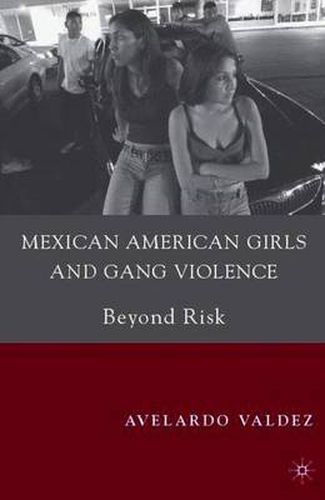 Cover image for Mexican American Girls and Gang Violence: Beyond Risk