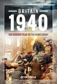 Cover image for Britain 1940: The Decisive Year on the Home Front