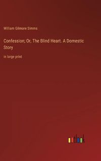 Cover image for Confession; Or, The Blind Heart. A Domestic Story