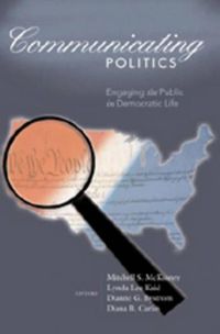 Cover image for Communicating Politics: Engaging the Public in Democratic Life