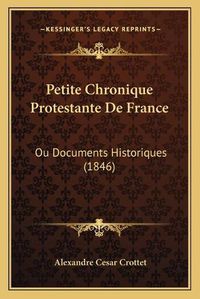 Cover image for Petite Chronique Protestante de France: Ou Documents Historiques (1846)