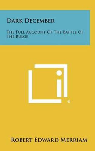 Cover image for Dark December: The Full Account of the Battle of the Bulge