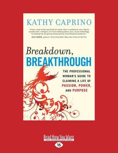 Cover image for Breakdown, Breakthrough: The Professional Woman's Guide to Claiming a Life of Passion, Power, and Purpose