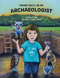 Cover image for Maybe You'll Be an Archaeologist