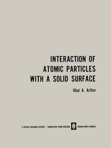 Cover image for Interaction of Atomic Particles with a Solid Surface / Vzaimodeistvie Atomnykh Chastits S Poverkhnost'yu Tverdogo Tela /                                                           