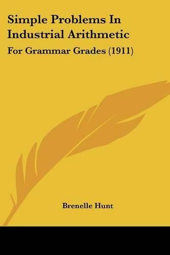 Cover image for Simple Problems in Industrial Arithmetic: For Grammar Grades (1911)