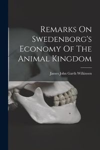 Cover image for Remarks On Swedenborg's Economy Of The Animal Kingdom