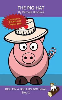 Cover image for The Pig Hat: Sound-Out Phonics Books Help Developing Readers, including Students with Dyslexia, Learn to Read (Step 1 in a Systematic Series of Decodable Books)