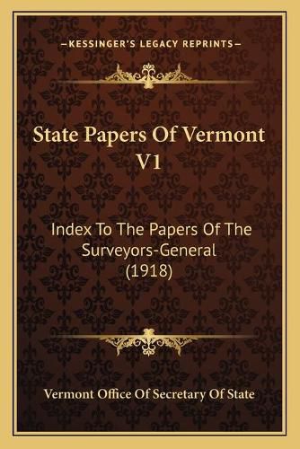 State Papers of Vermont V1: Index to the Papers of the Surveyors-General (1918)