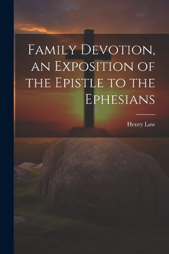 Family Devotion, an Exposition of the Epistle to the Ephesians