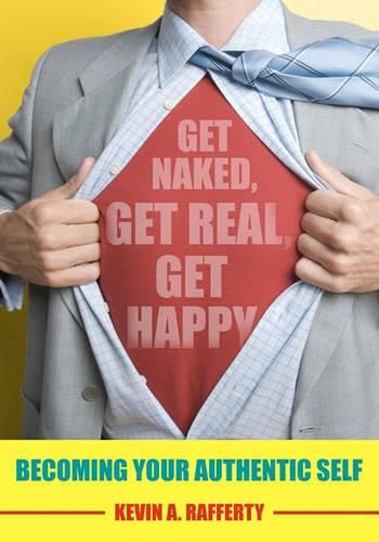 Cover image for Get Naked, Get Real, Get Happy: Becoming Your Authentic Self