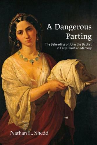 Cover image for A Dangerous Parting: The Beheading of John the Baptist in Early Christian Memory