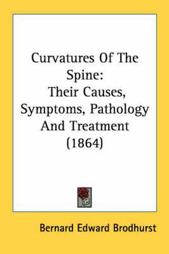 Cover image for Curvatures of the Spine: Their Causes, Symptoms, Pathology and Treatment (1864)