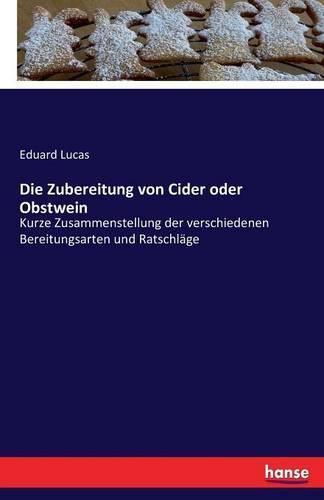 Cover image for Die Zubereitung von Cider oder Obstwein: Kurze Zusammenstellung der verschiedenen Bereitungsarten und Ratschlage