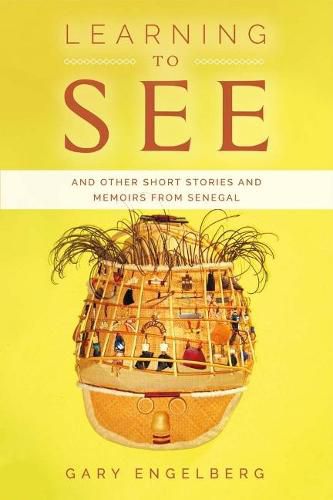 Cover image for Learning to See: And Other Stories and Memoirs from Senegal