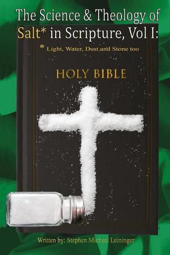 Cover image for The Science & Theology of Salt* in Scripture: *Light, Water, Dust, and Stone too